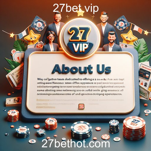 Conheça o 27bet vip: Nossa História e Compromisso